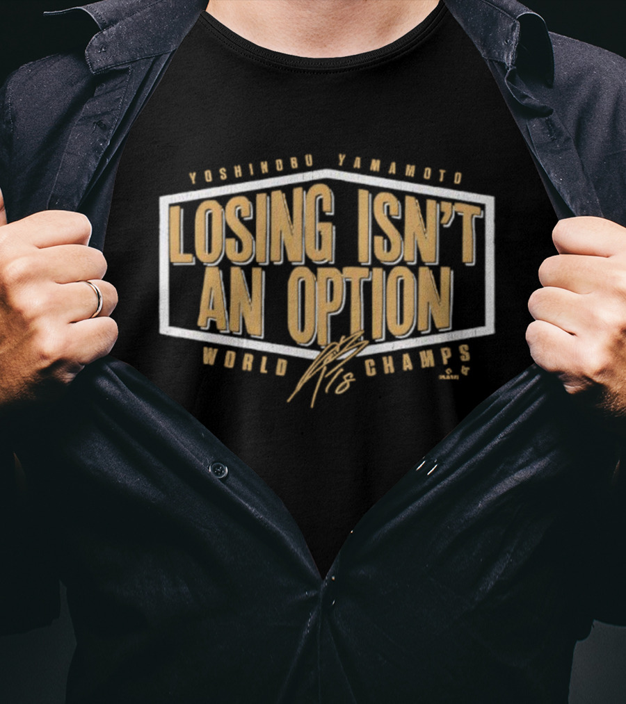 Yoshinobu Yamamoto Losing Isn’t An Option World Champs Edition Signature T-Shirt