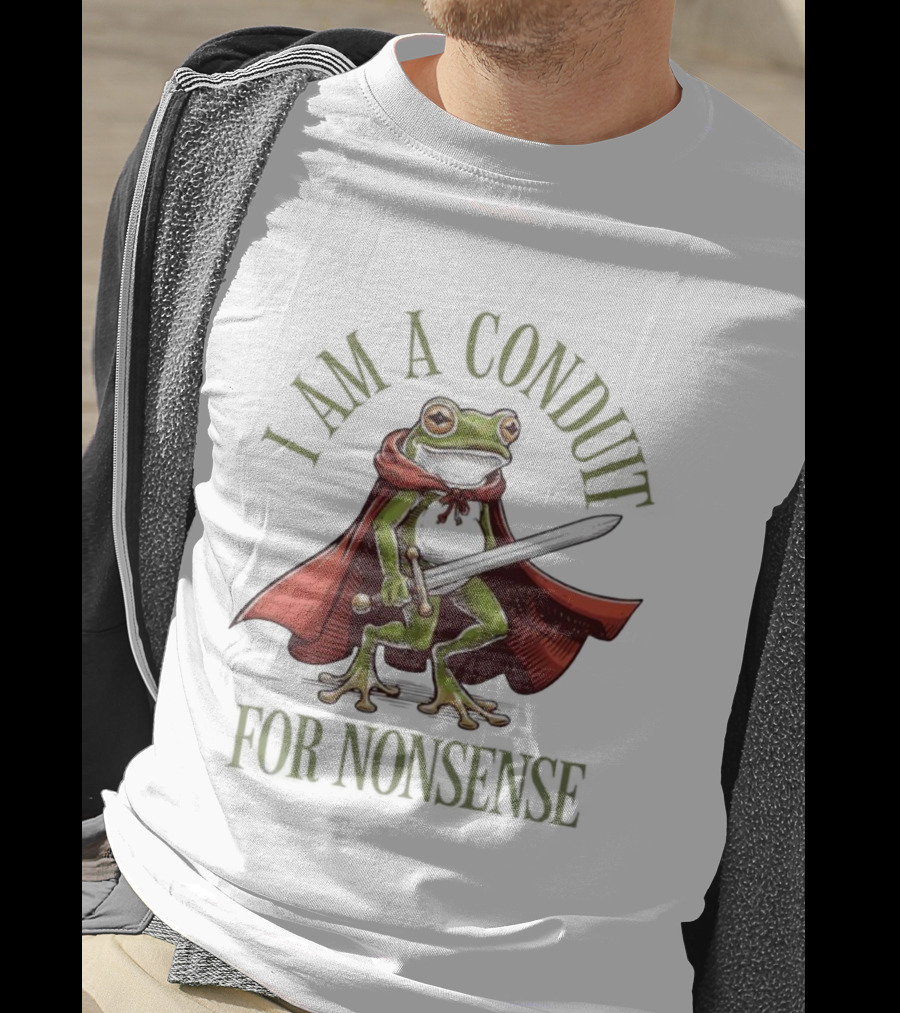 Frog I Am A Conduit For Nonsense Sword Cape Weirdcore Sayings T-Shirt