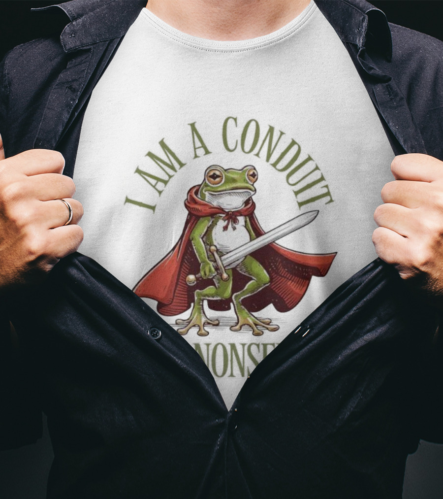 Frog I Am A Conduit For Nonsense Sword Cape Weirdcore Sayings T-Shirt