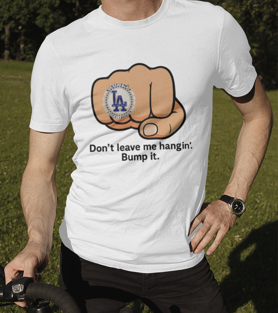 LA Dodgers World Champion Ring Don't Leave Me Hangin Bump It T-Shirt