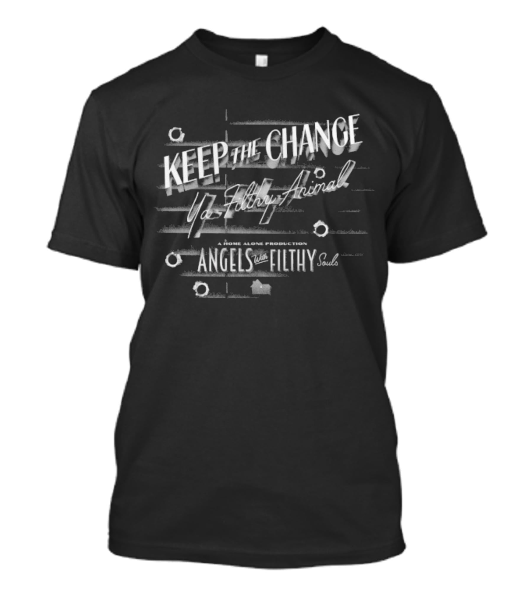 Keep The Change Ya Filthy Animal Angels With Filthy Souls T-Shirt