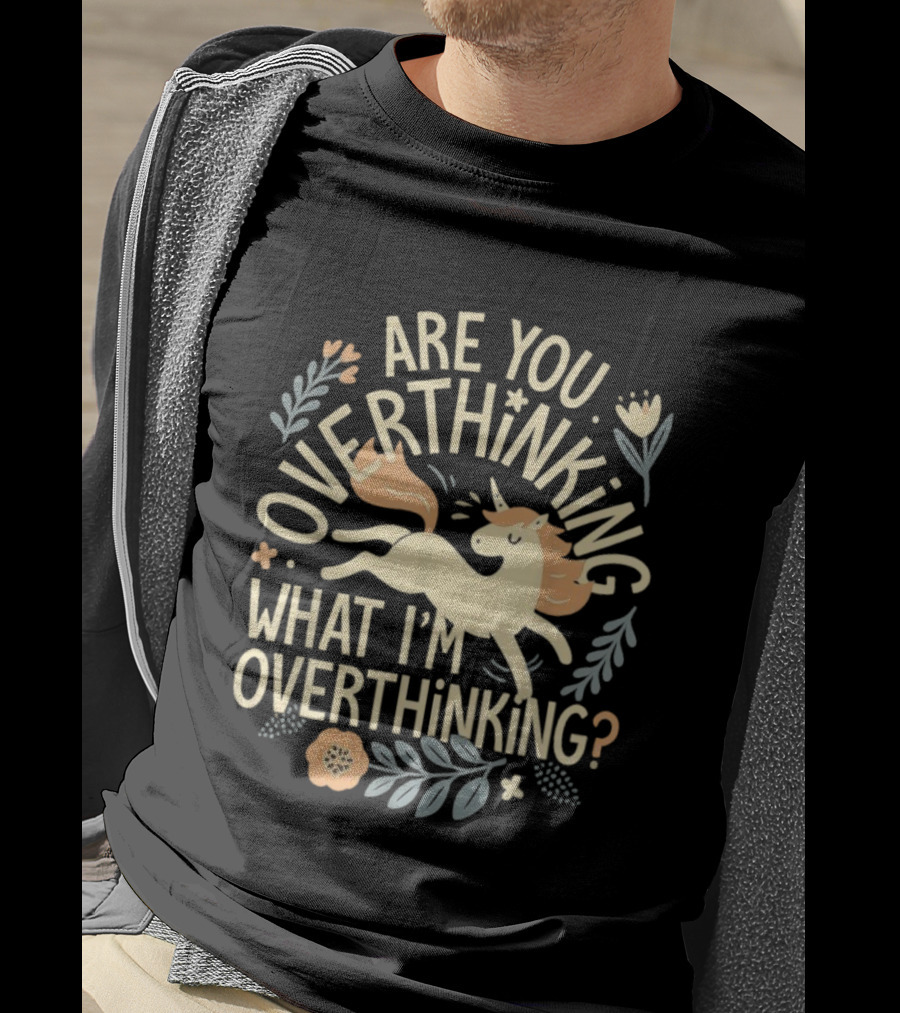 Are You Overthinking What I’m Overthinking Unicorn Floral Charm T-Shirt