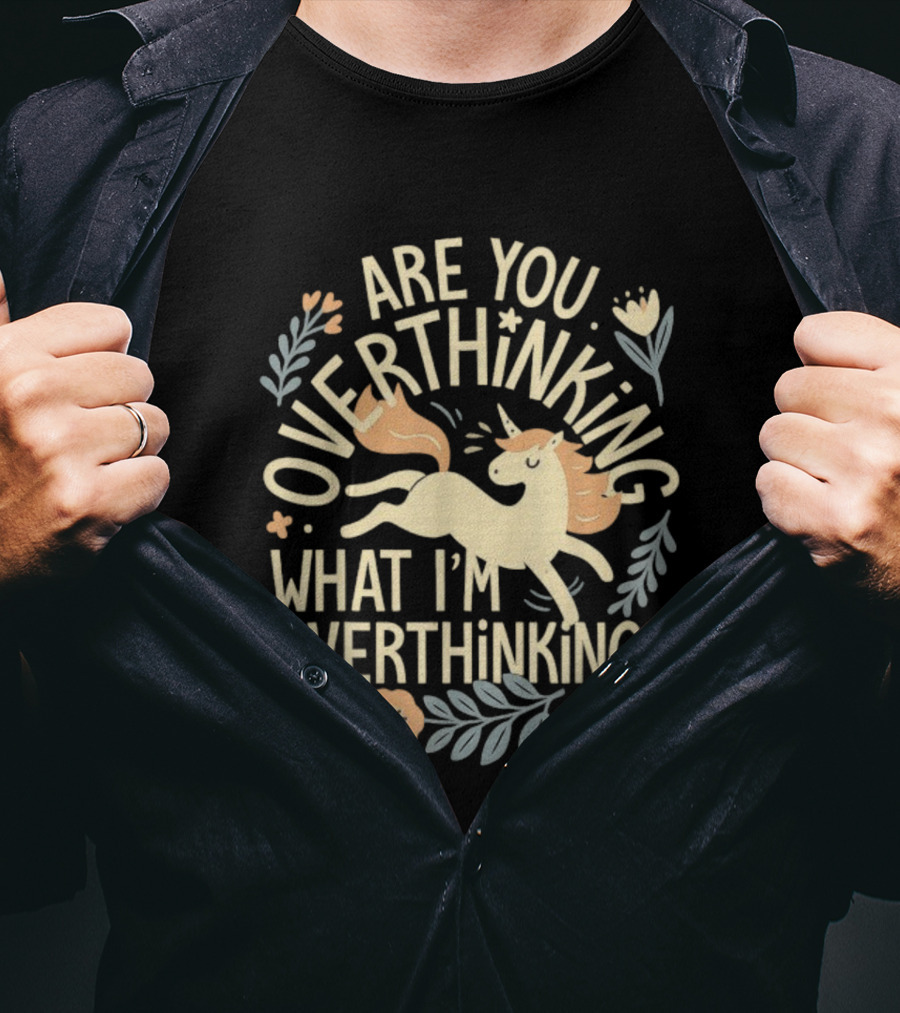 Are You Overthinking What I’m Overthinking Unicorn Floral Charm T-Shirt