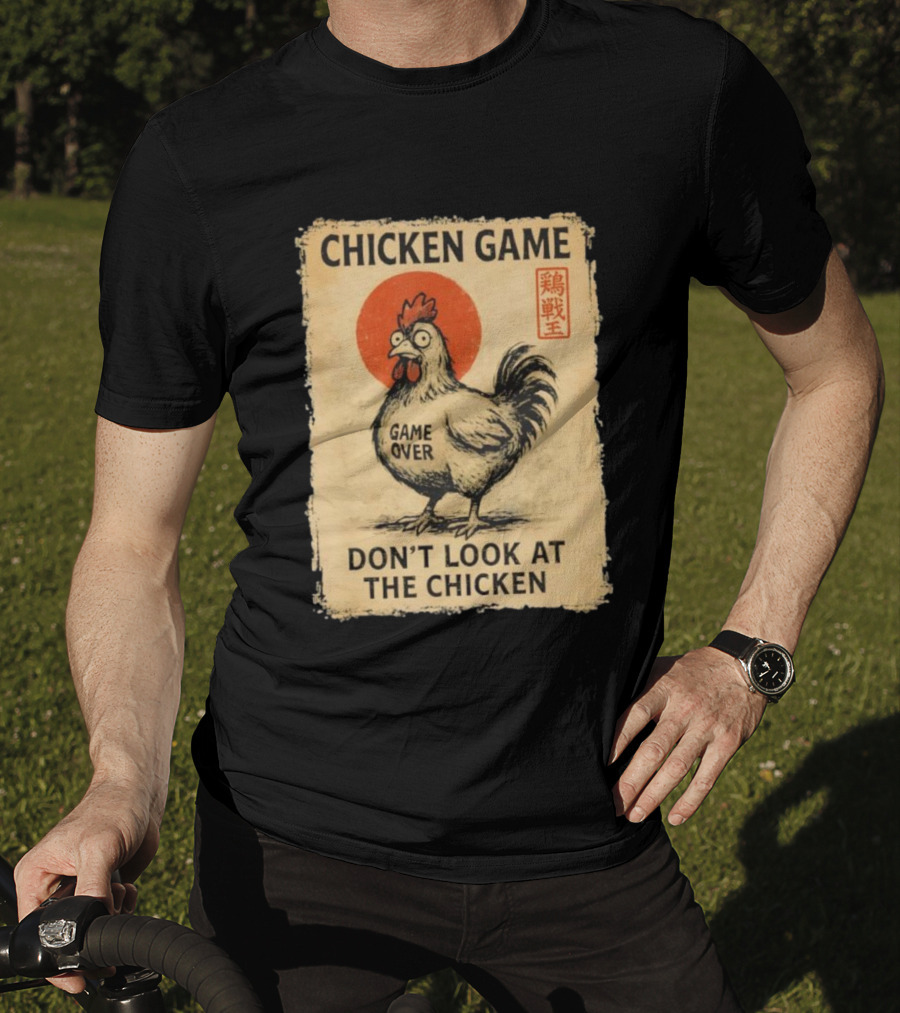 Chicken Game Don’t Look At The Chicken Game Over Japanese T-Shirt