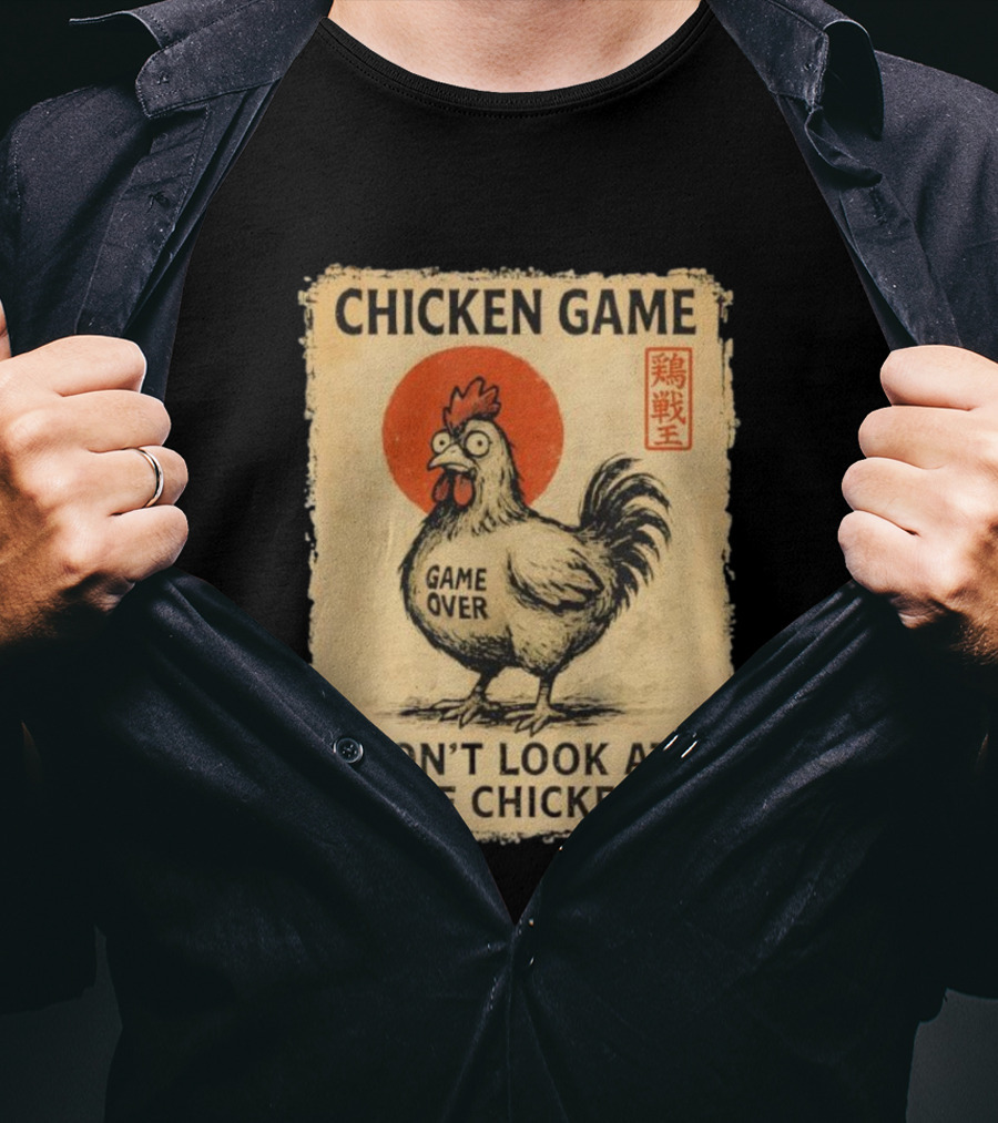 Chicken Game Don’t Look At The Chicken Game Over Japanese T-Shirt
