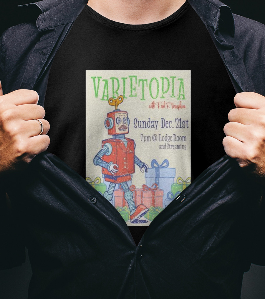 Varietopia Paul F Tompkins Sunday Dec 21st 7pm Lodge Room Streaming Robot And Presents T-Shirt