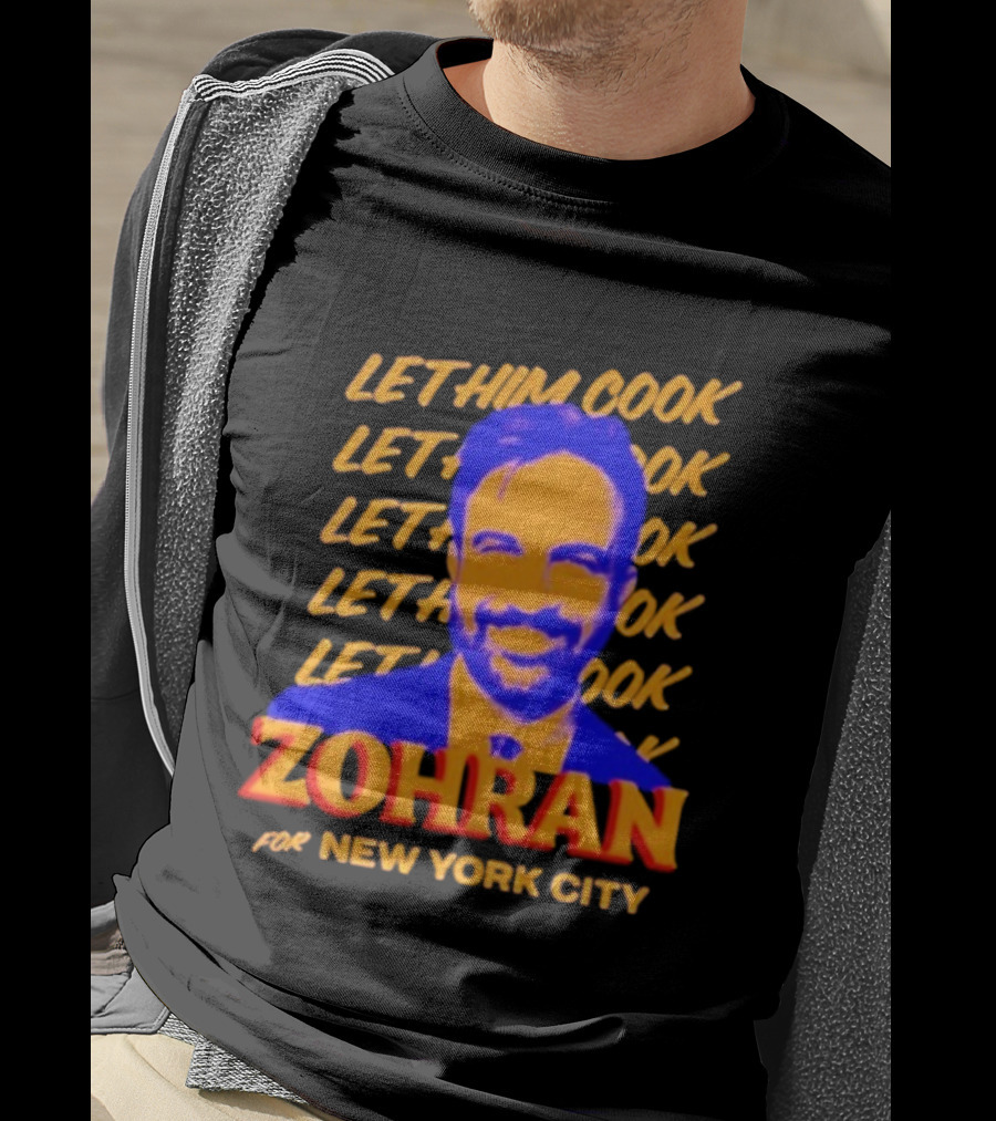 Let Him Cook Zohran For New York City T-Shirt