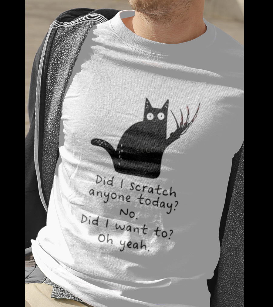 Did I Scratch Anyone Today No Did I Want To Oh Yeah Tiger Claws Cat T-Shirt