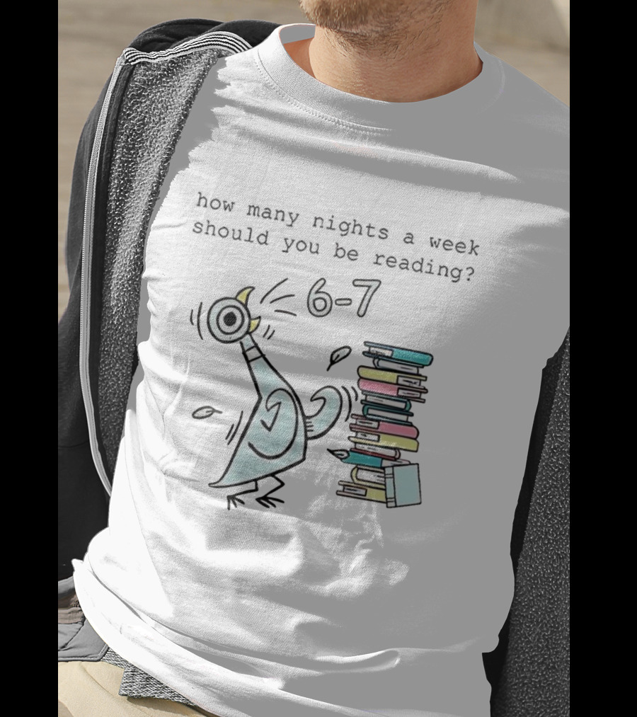 How Many Nights A Week Should You Be Reading 6-7 With Cartoon Pigeon And Books T-Shirt