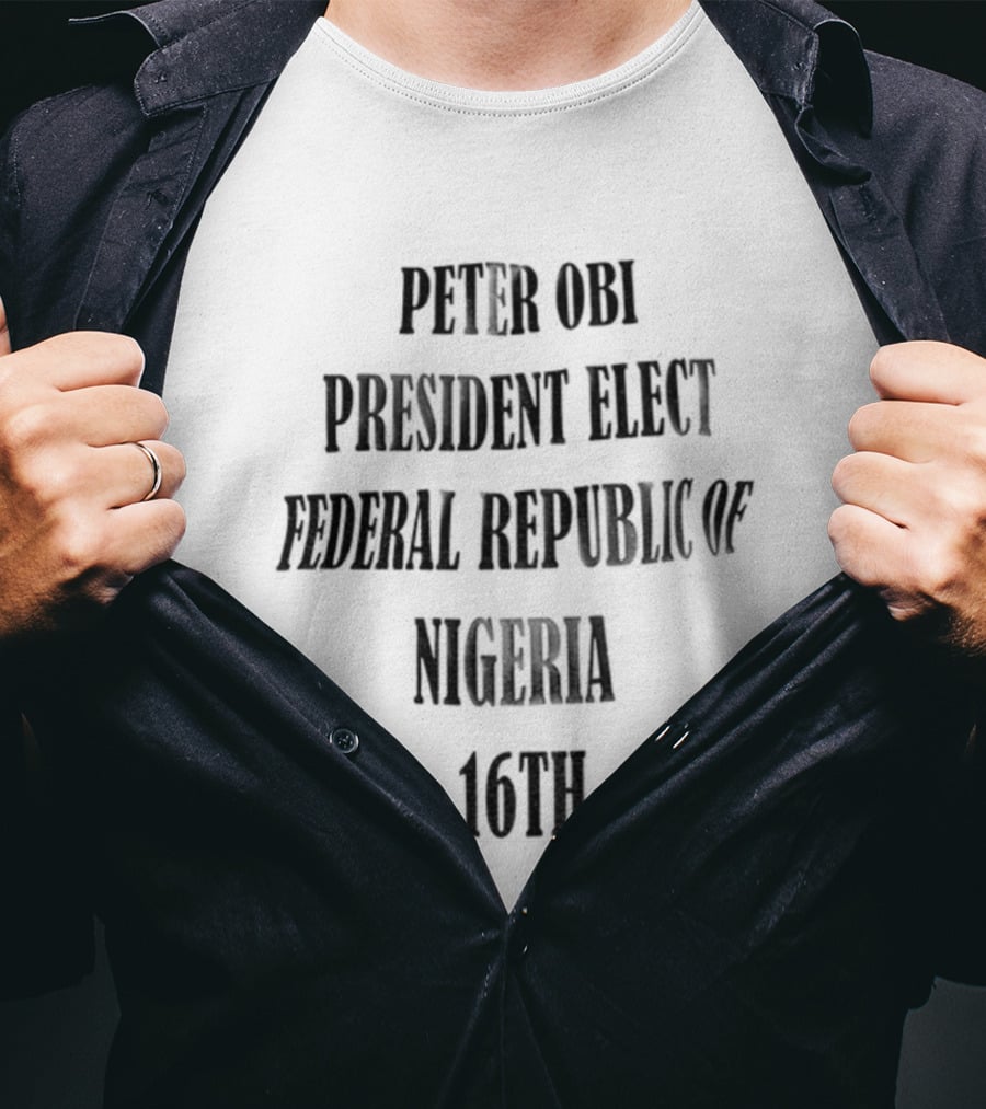 Peter Obi President Elect Federal Republic Of Nigeria 16Th T-Shirt