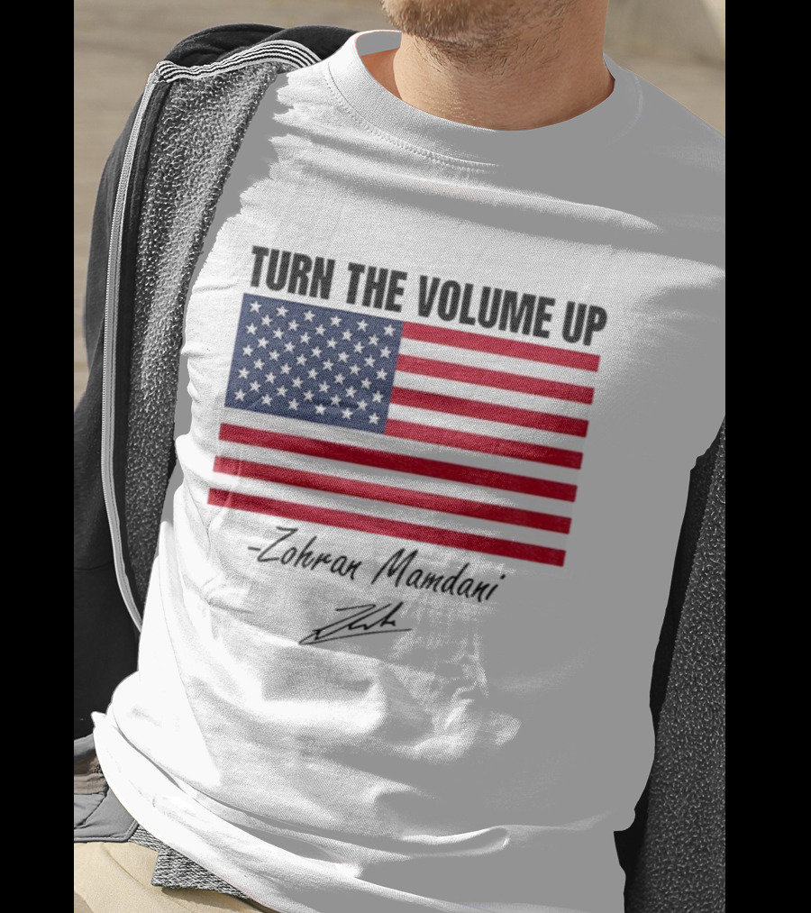 Turn The Volume Up Zohran Mamdani American Flag Signature T-Shirt