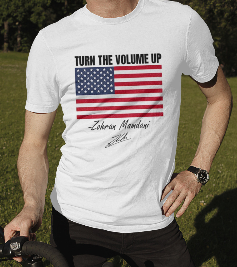 Turn The Volume Up Zohran Mamdani American Flag Signature T-Shirt