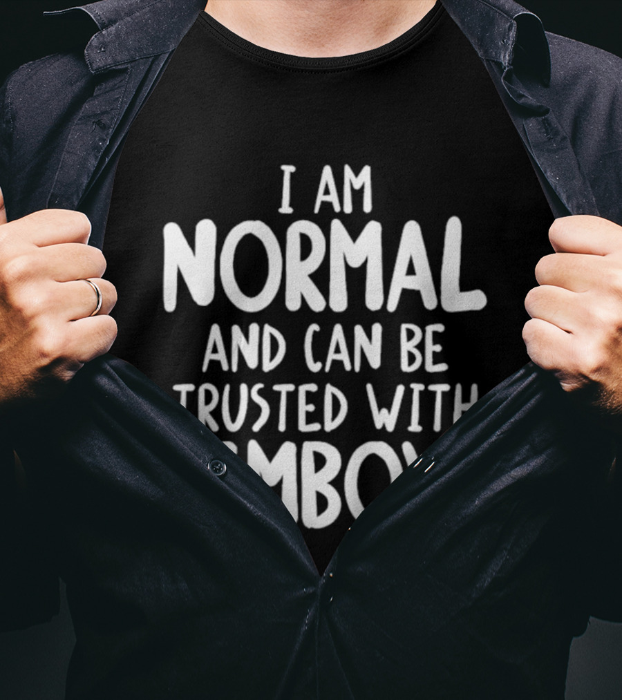 I Am Normal And Can Be Trusted With Femboys T-Shirt