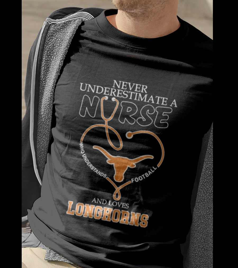 Never Underestimate A Nurse Who Understands Football And Loves Longhorns Stethoscope Heart T-Shirt