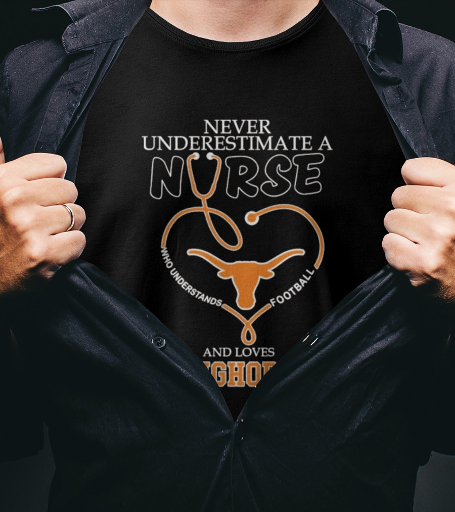 Never Underestimate A Nurse Who Understands Football And Loves Longhorns Stethoscope Heart T-Shirt