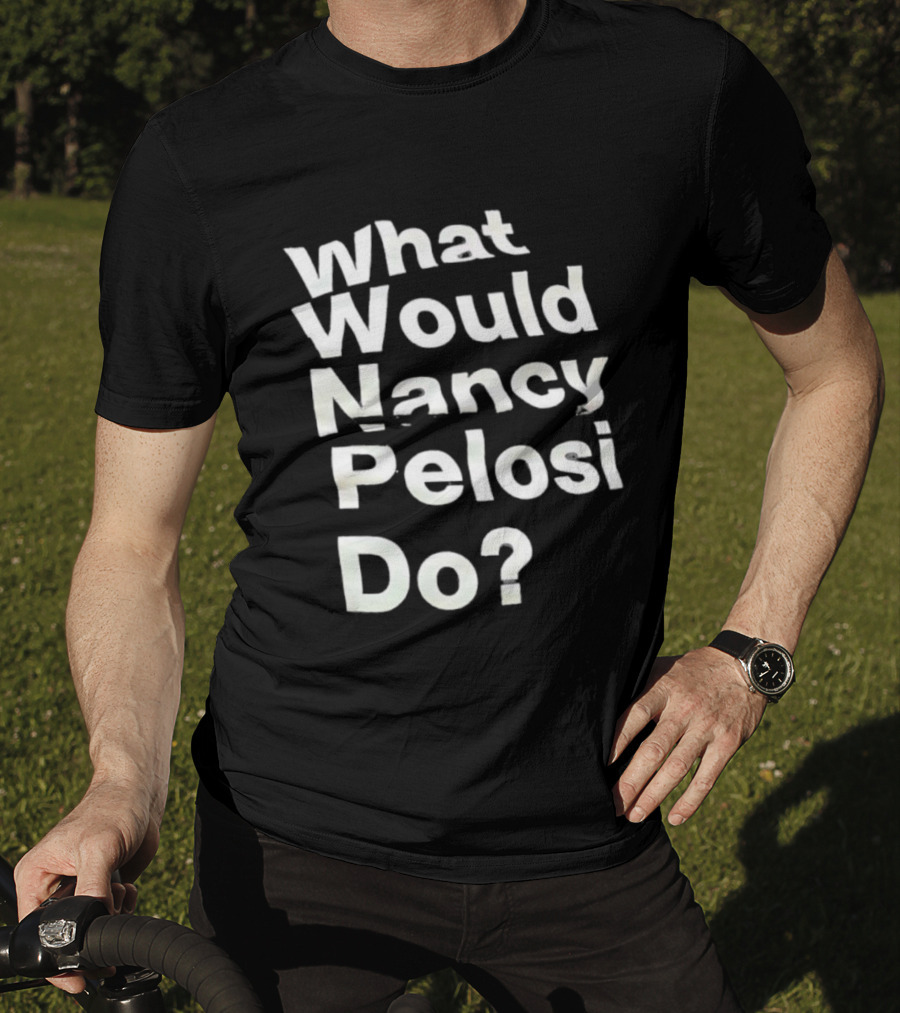 What Would Nancy Pelosi Do? Iconic Quote Statement T-Shirt