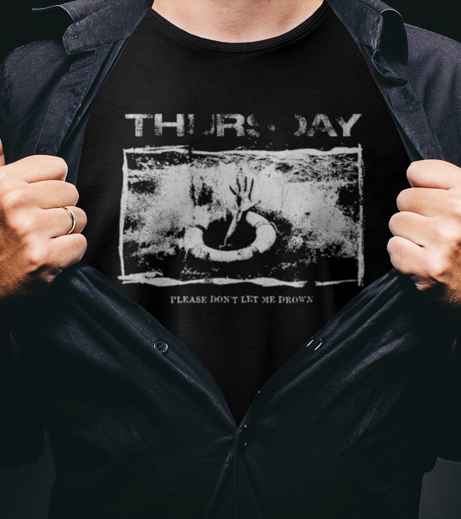 Thursday Please Don’t Let Me Drown Workforce Drowning Buoy Hand T-Shirt