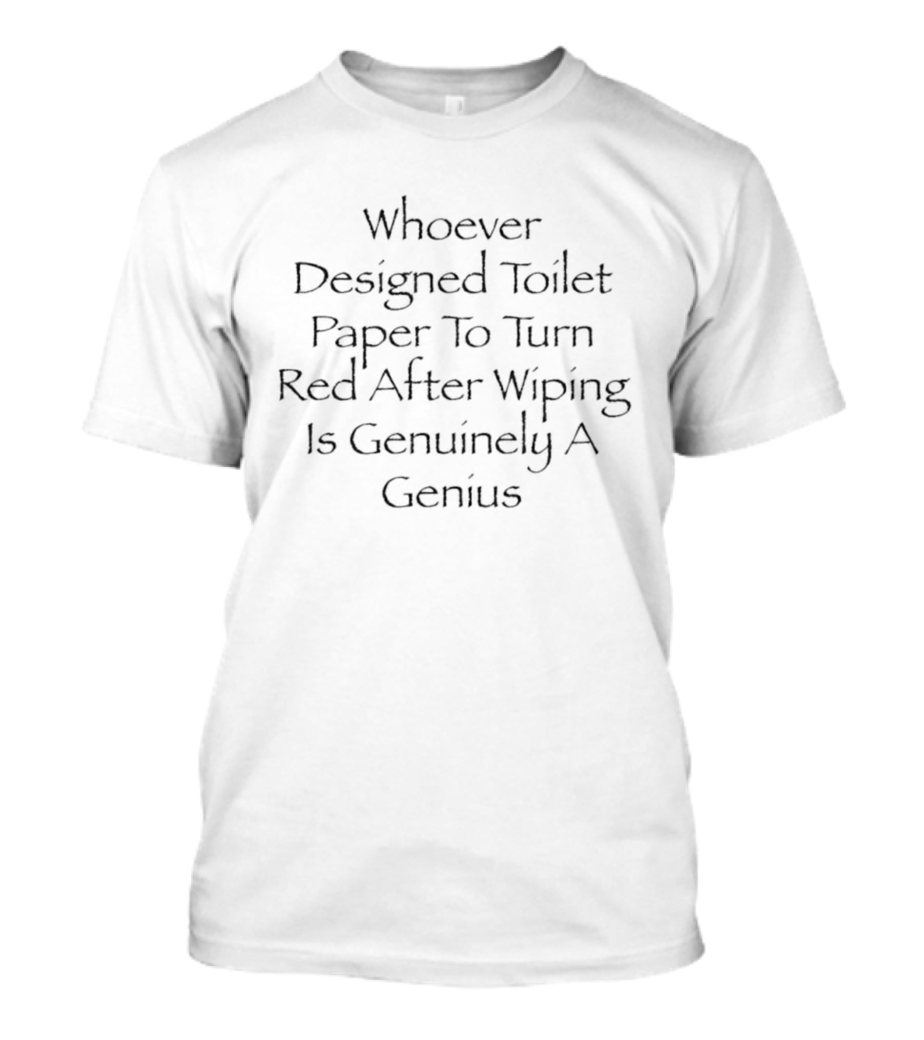Whoever Designed Toilet Paper To Turn Red After Wiping Is Genuinely A Genius T-Shirt