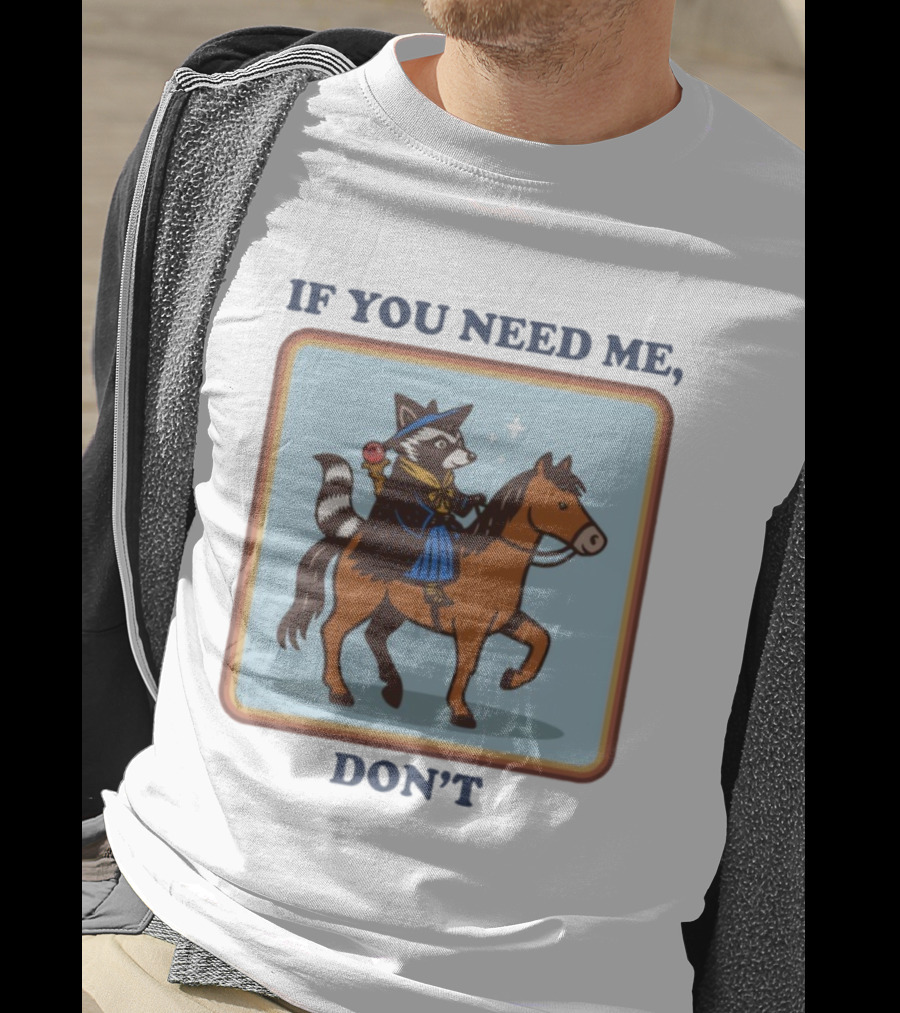 If You Need Me Don't Raccoon On Horse With Wizard Hat And Cape T-Shirt