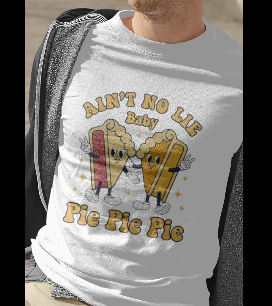 Ain't No Lie Baby Pie Pie Pie Cartoon Slices T-Shirt