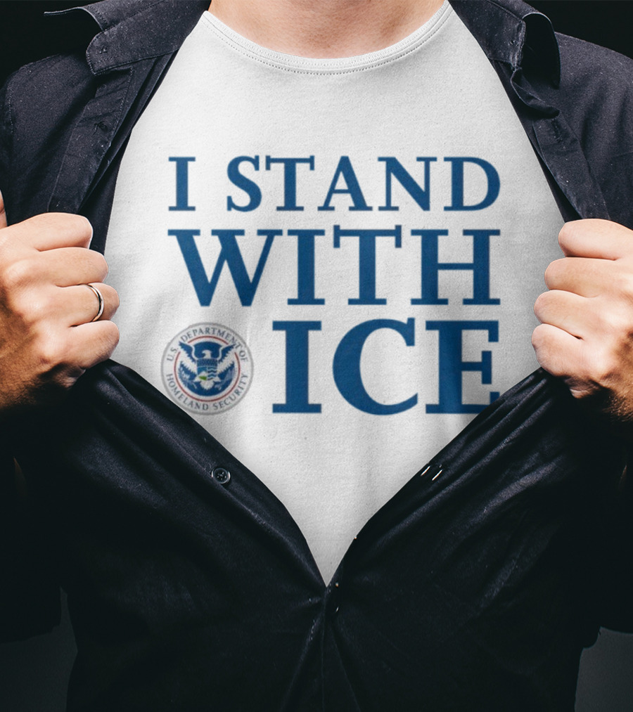 I Stand With U.S. Department Of Homeland Security ICE T-Shirt