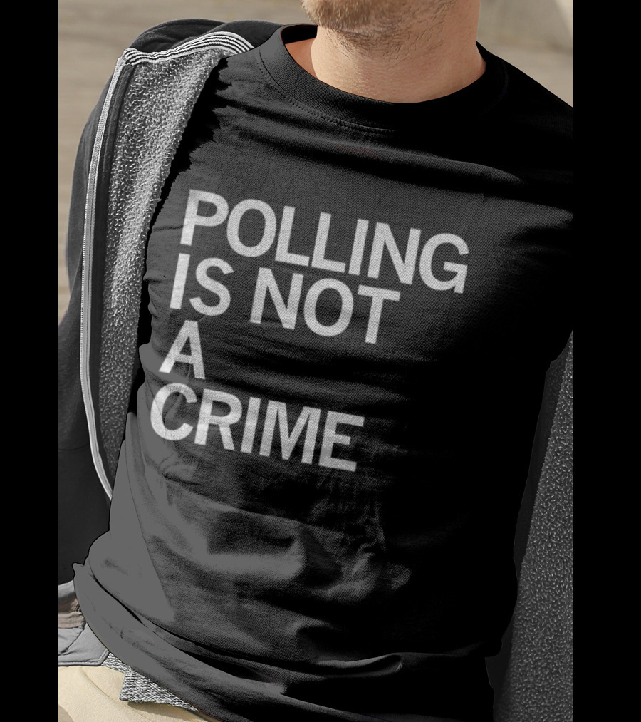 Polling Is Not A Crime Statement Text T-Shirt
