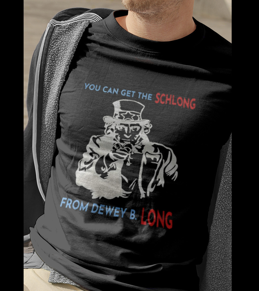 Uncle Sam You Can Get The Schlong From Dewey B Long T-Shirt
