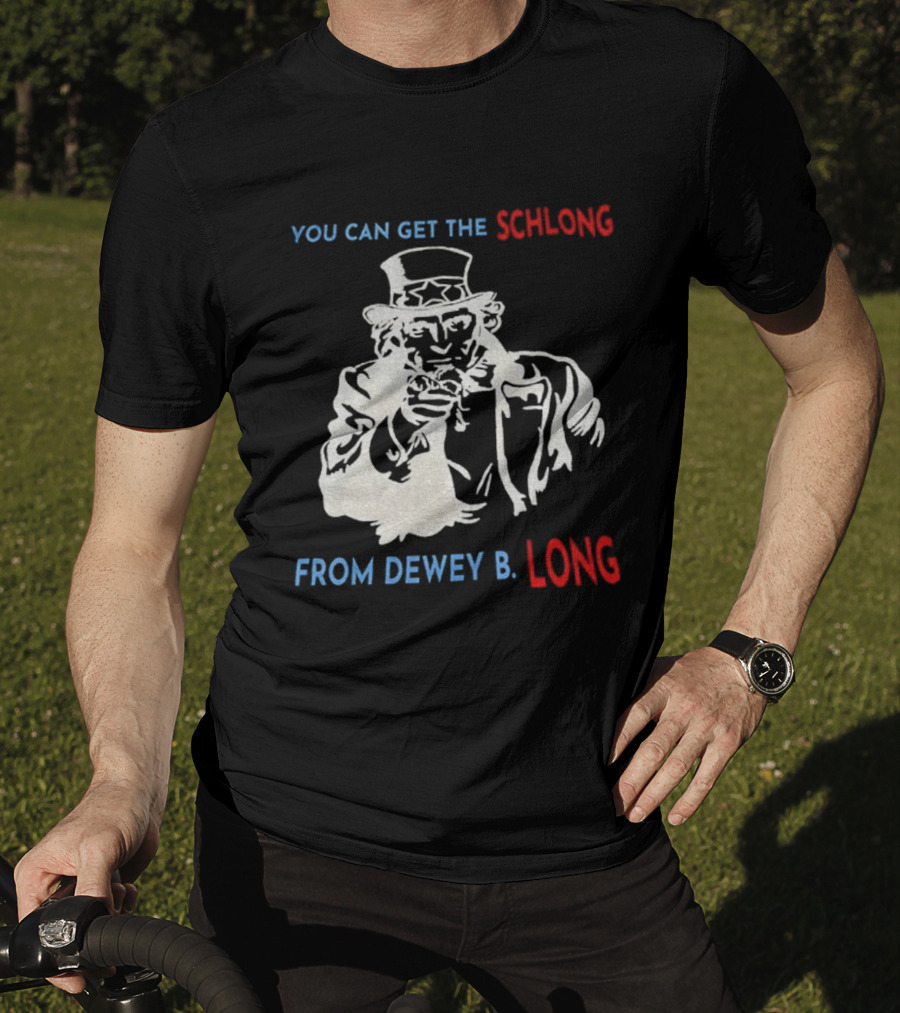 Uncle Sam You Can Get The Schlong From Dewey B Long T-Shirt