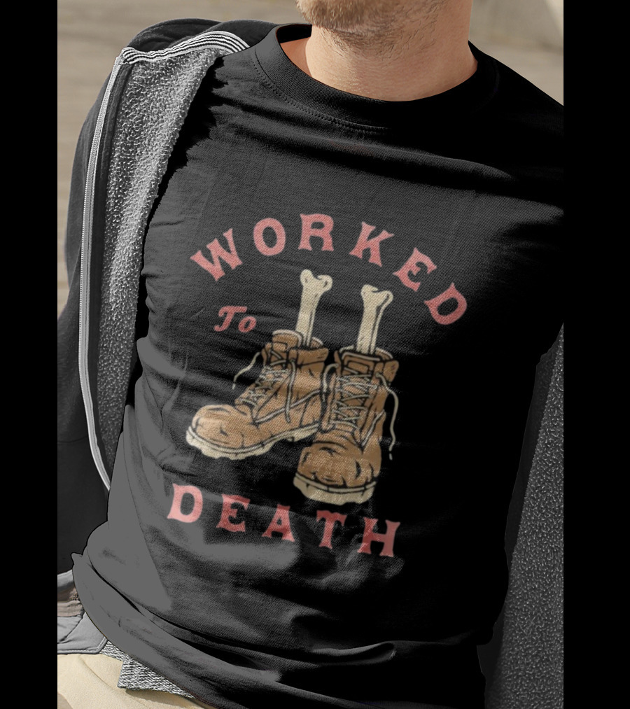 Worked To Death Skeleton Boots Humor T-Shirt