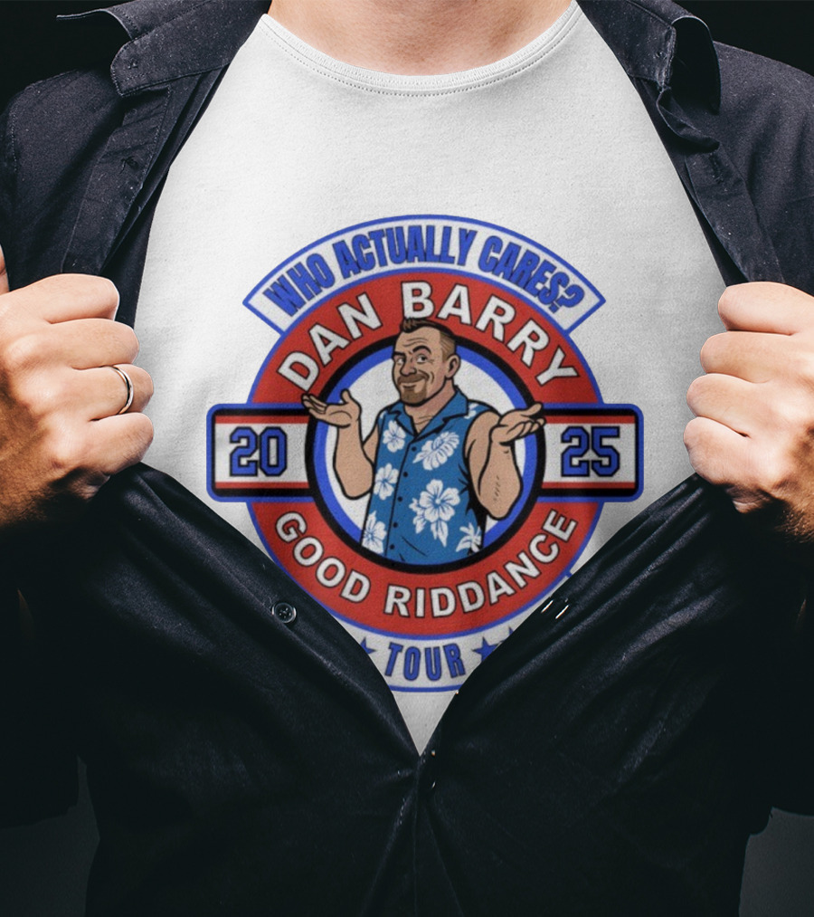 Dan Barry Who Actually Cares Good Riddance Tour 2025 T-Shirt
