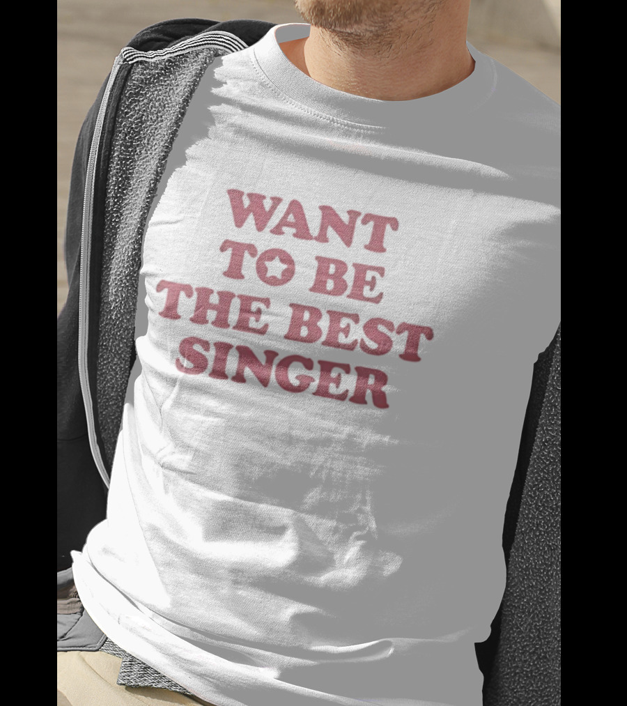 Want To Be The Best Singer Star T-Shirt