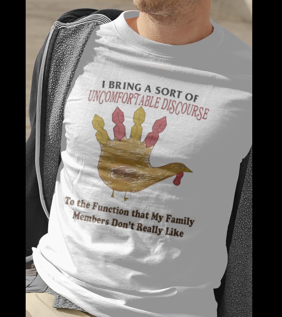 Thanksgiving Turkey Uncomfortable Discourse Family Function Humor T-Shirt