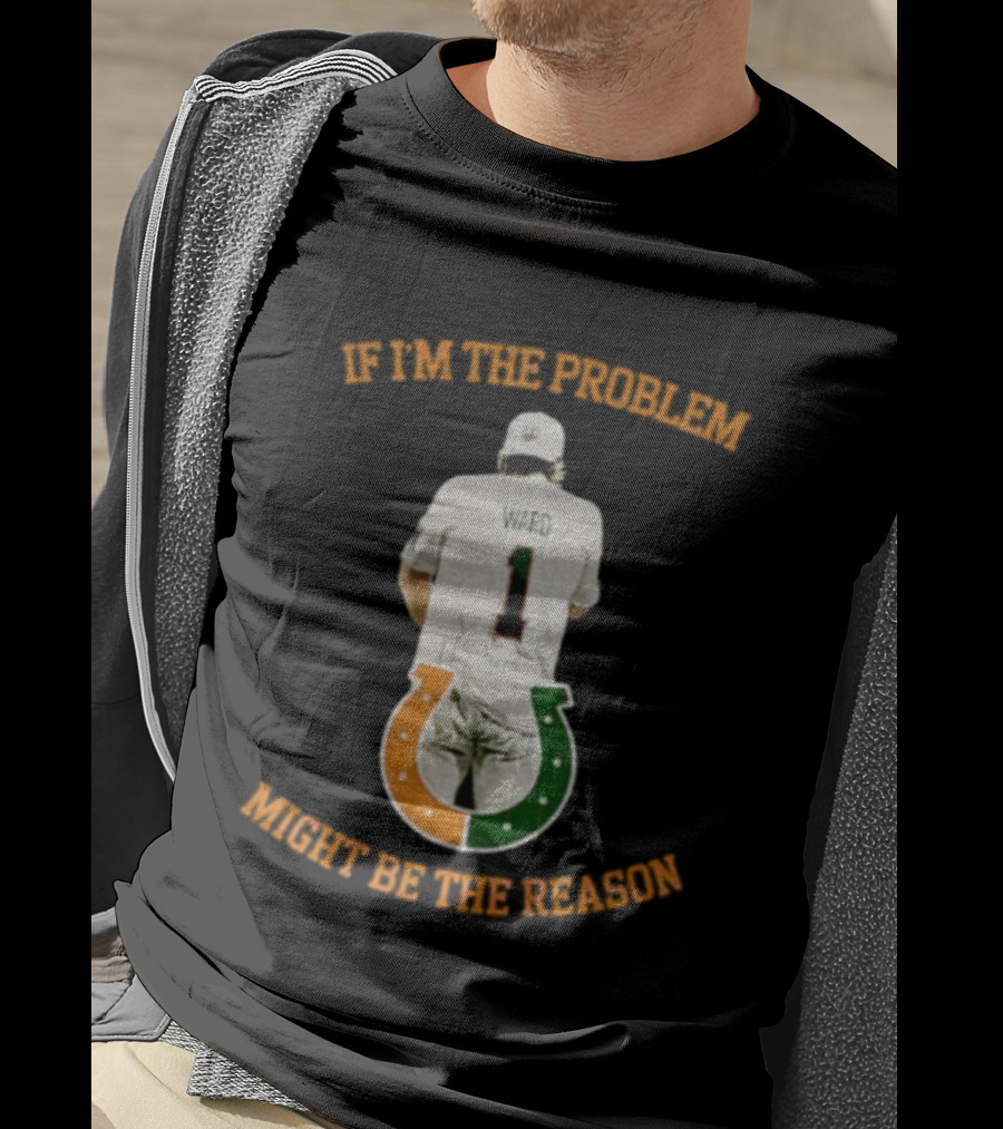 Miami Tailgate Ward Number 1 If I'm The Problem Might Be The Reason T-Shirt