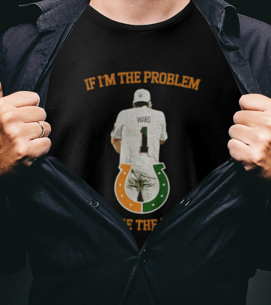 Miami Tailgate Ward Number 1 If I'm The Problem Might Be The Reason T-Shirt