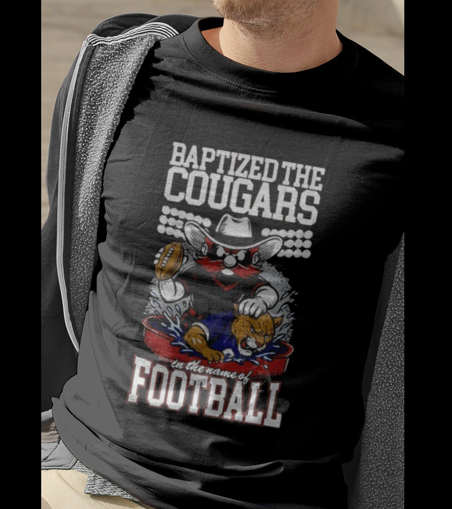Baptized The Cougars In The Name Of Football Texas Tech Beat BYU T-Shirt