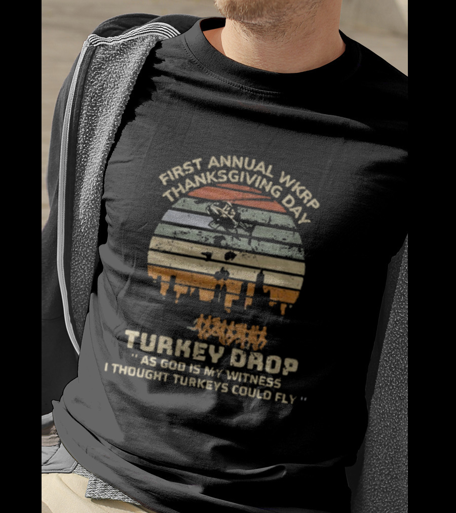 First Annual WKRP Thanksgiving Day Turkey Drop As God Is My Witness I Thought Turkeys Could Fly T-Shirt