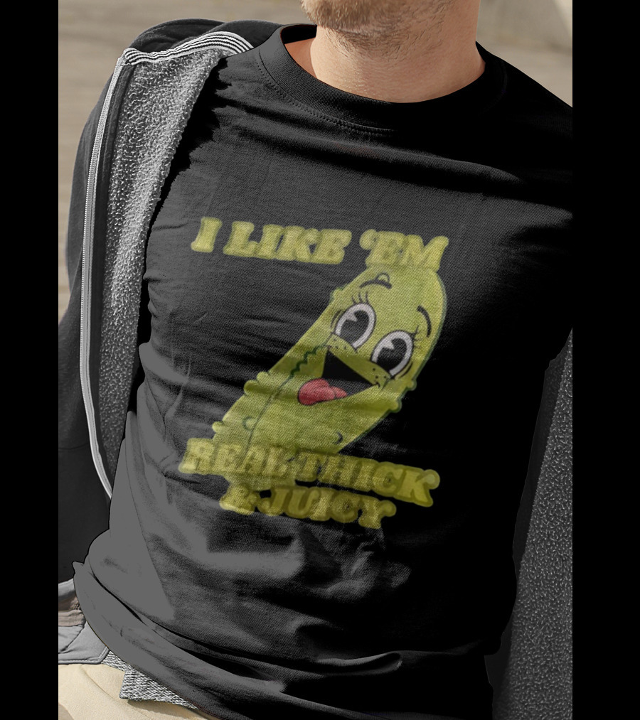 I Like 'Em Real Thick & Juicy Pickles T-Shirt