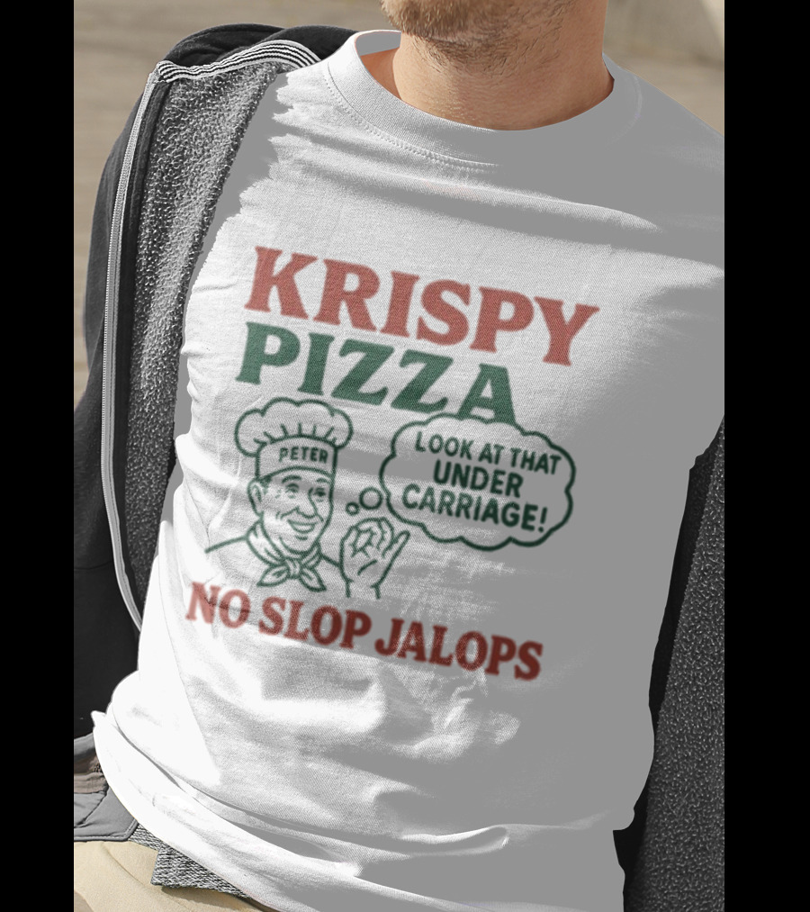 Krispy Pizza No Slop Jalops Look At That Under Carriage Peter Chef Illustration T-Shirt