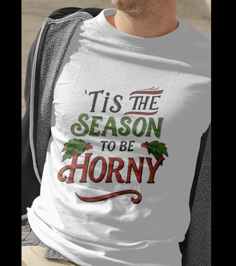 Tis The Season To Be Horny Christmas Holiday Humor T-Shirt