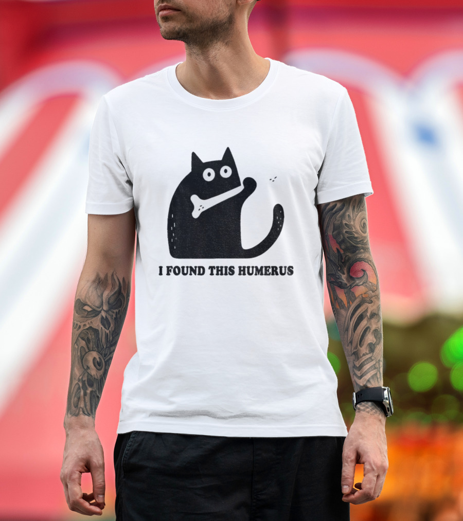 Black Cat I Found This Humerus Bone Joke T-Shirt