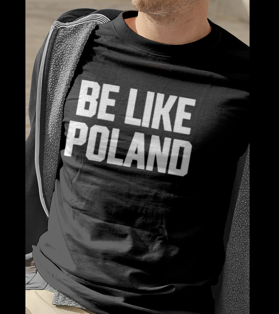 Be Like Poland Bold Statement T-Shirt
