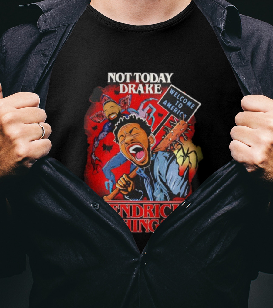 Not Today Drake Kendrick Things Welcome To America T-Shirt