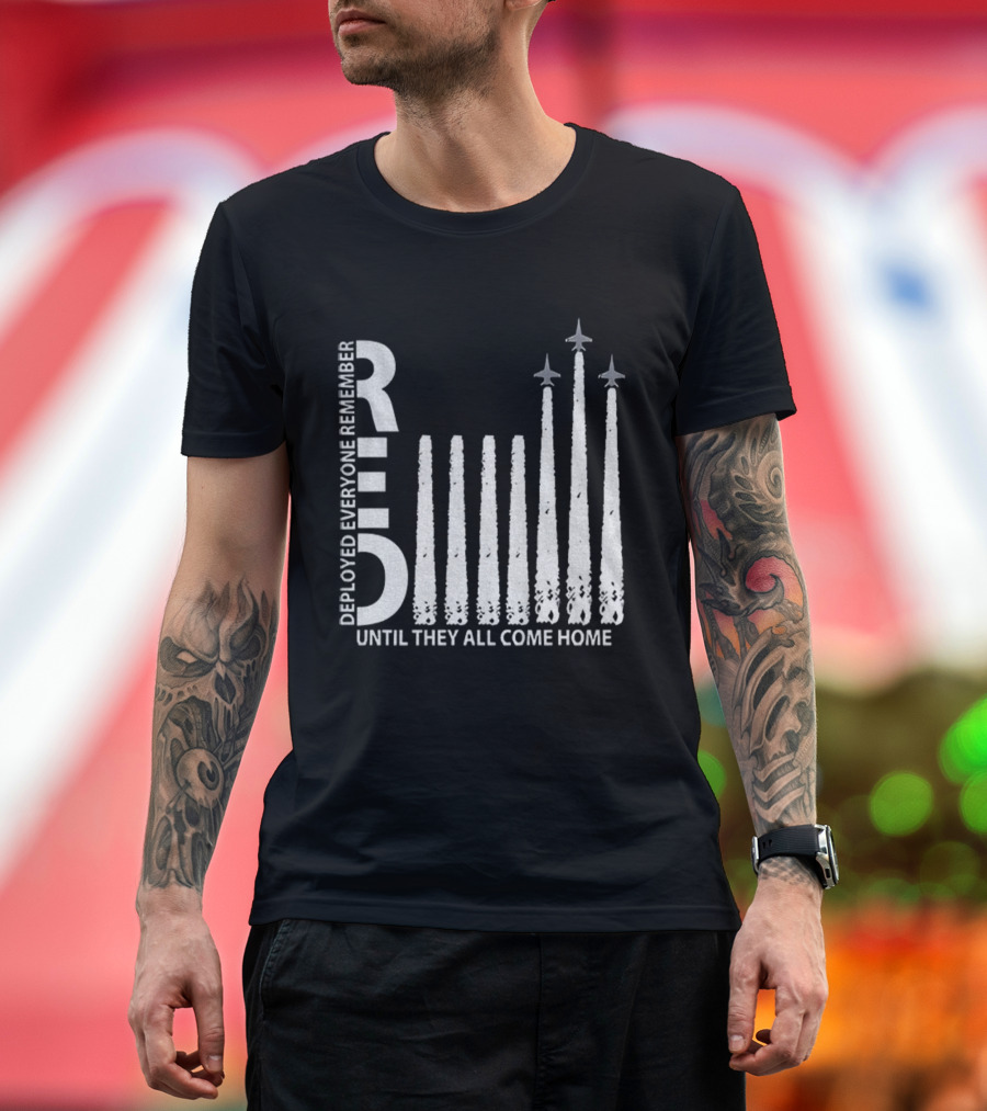 RED Deployed Everyone Remember Until They All Come Home Military Support T-Shirt