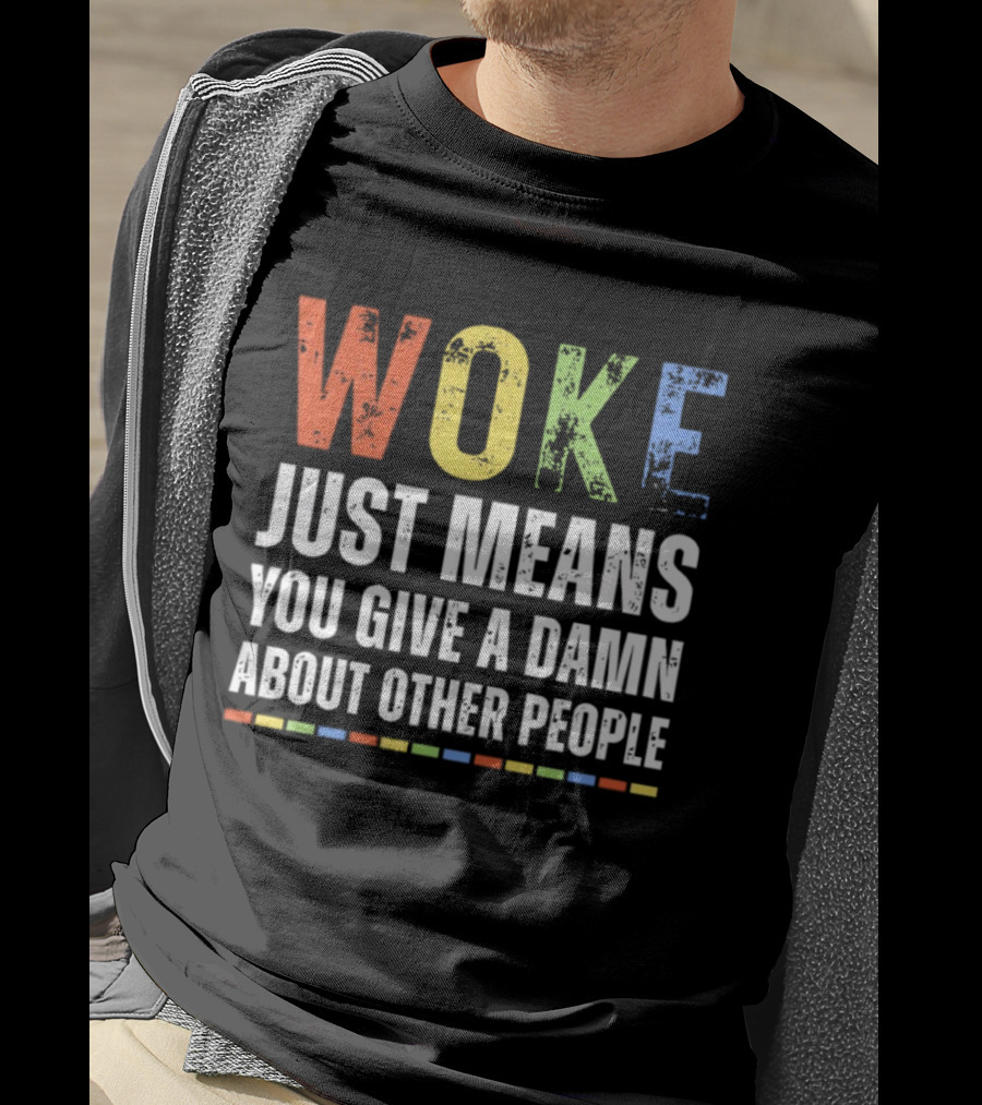 Woke Means You Care About Other People Multicolor Text T-Shirt