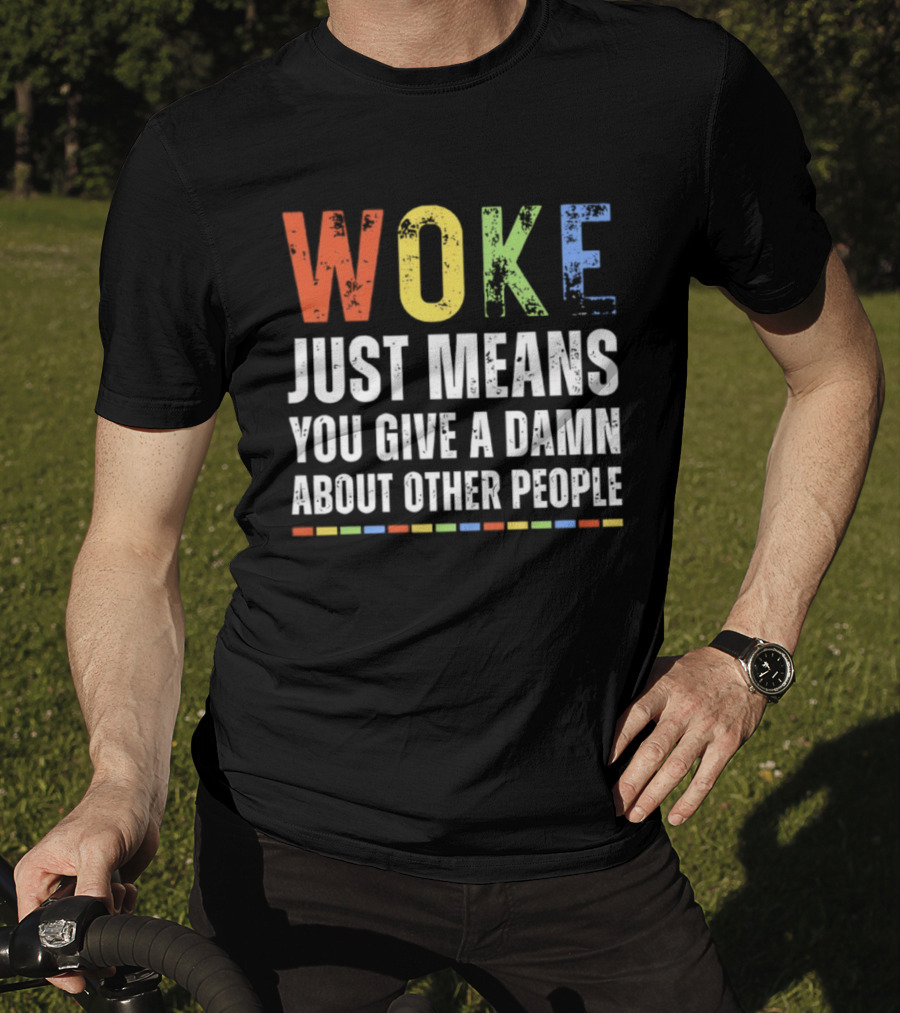 Woke Means You Care About Other People Multicolor Text T-Shirt