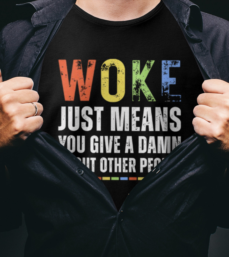 Woke Means You Care About Other People Multicolor Text T-Shirt