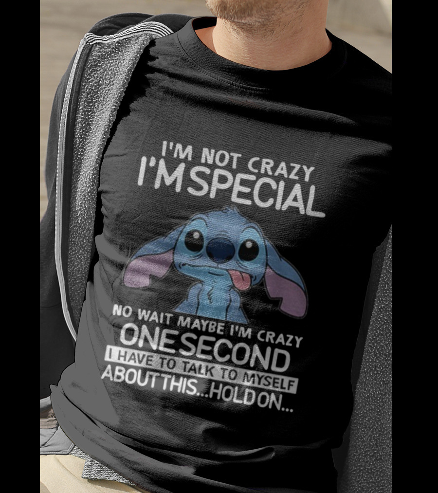 Stitch I'm Not Crazy I'm Special No Wait Maybe I'm Crazy One Second Hold On T-Shirt