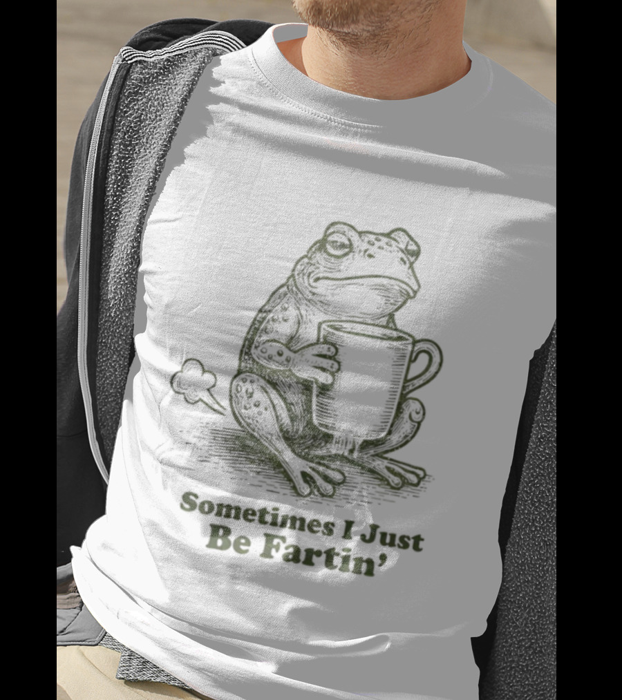 Frog Sometimes I Just Be Fartin' Coffee Humor T-Shirt