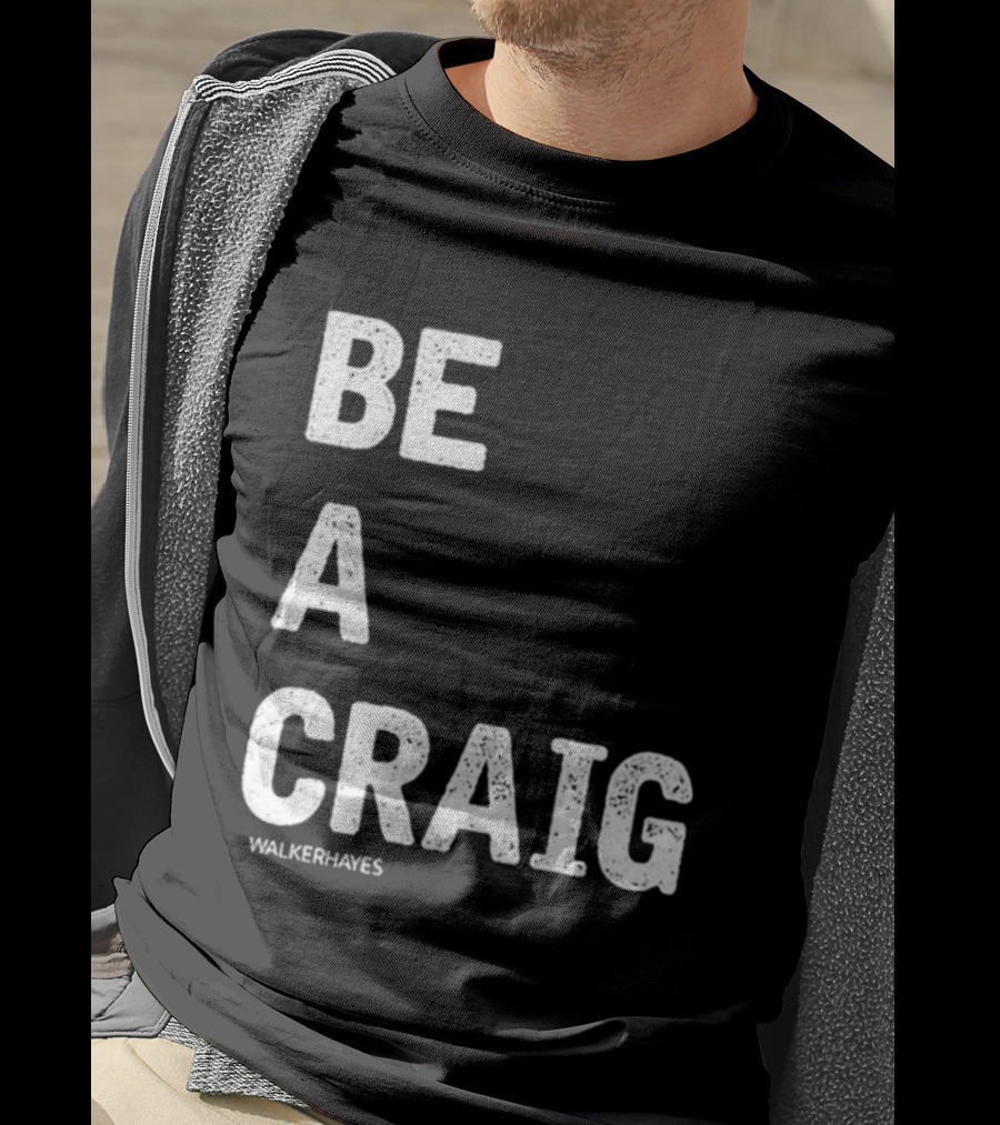 Be A Craig Walker Hayes Text Tee T-Shirt