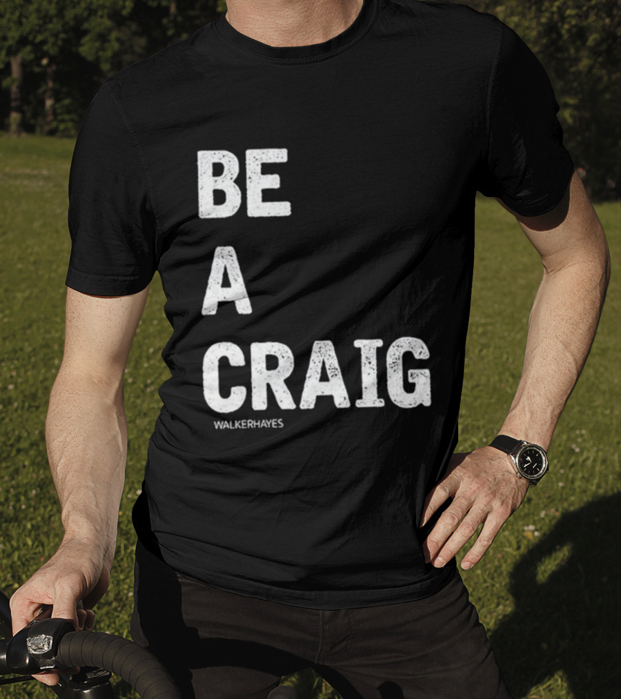 Be A Craig Walker Hayes Text Tee T-Shirt